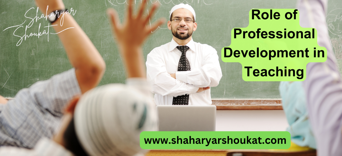 an article on Role of Professional Development in Teaching by Shaharyar shoukat