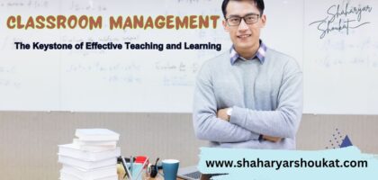 Classroom Management: The Keystone of Effective Teaching and Learning by Shaharyar Shoukat