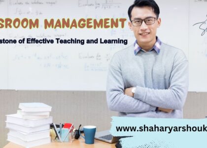 Classroom Management: The Keystone of Effective Teaching and Learning by Shaharyar Shoukat